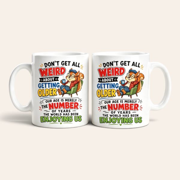 dont-get-all-weird-about-getting-older-mug-pair